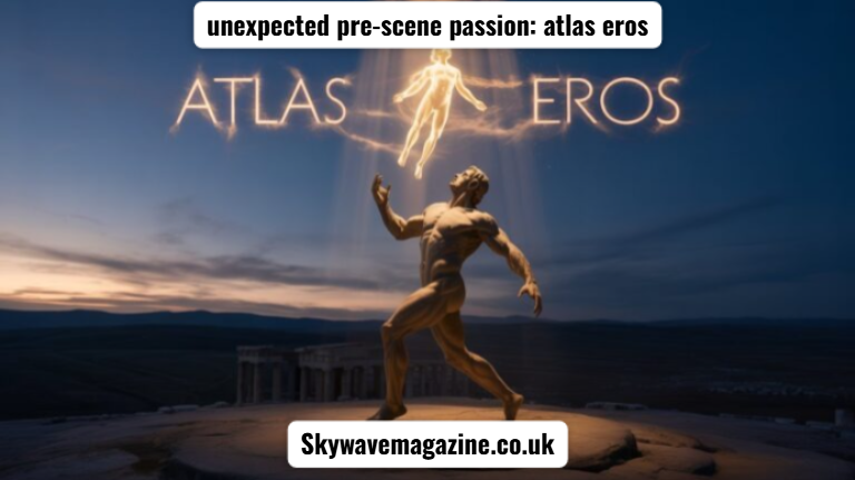 unexpected pre-scene passion: atlas eros